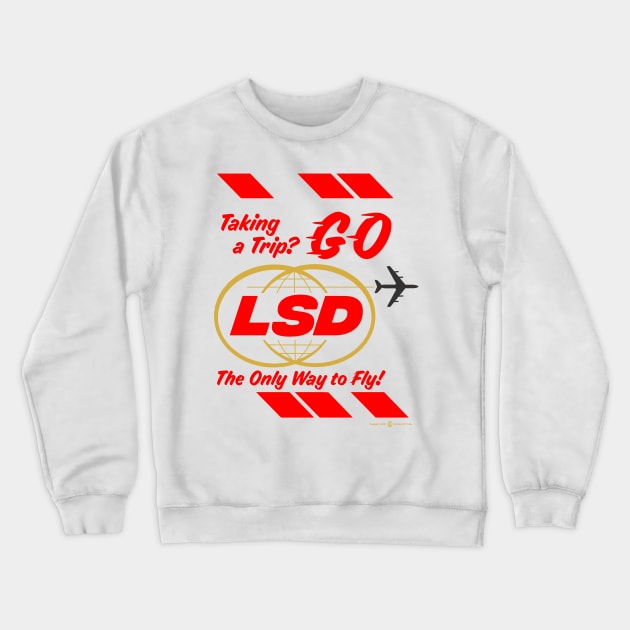 Taking a Trip? Go LSD the only way to fly Crewneck Sweatshirt by StudioPM71